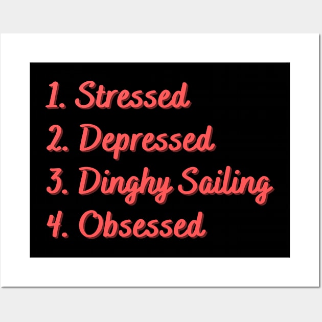 Stressed. Depressed. Dinghy Sailing. Obsessed. Wall Art by Eat Sleep Repeat